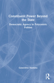 Constituent Power Beyond the State (Democratic Agency in Polycentric Polities) by Geneviève Nootens, 9781032118338