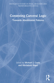 Contesting Carceral Logic (Towards Abolitionist Futures) by Michael J Coyle, Mechthild Nagel, 9780367752798