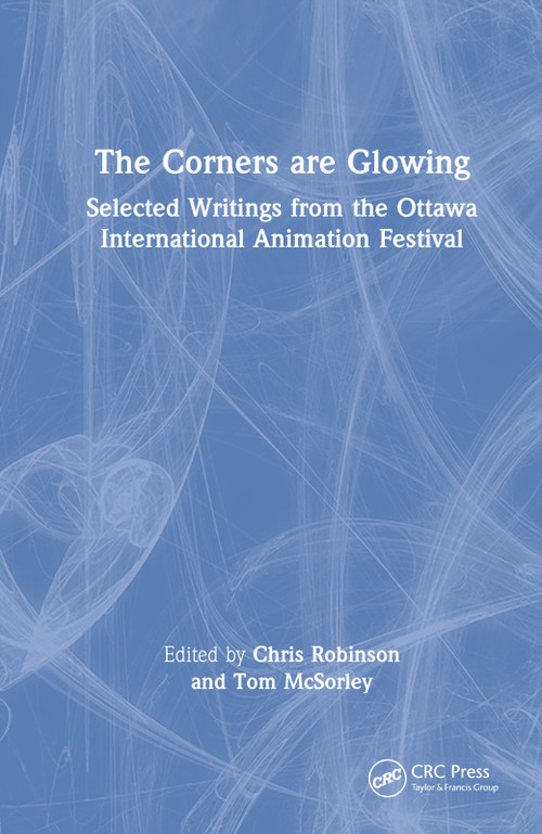 The Corners are Glowing (Selected Writings from the Ottawa International Animation Festival) by Chris Robinson, Tom McSorley, 9781032263793