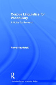 Corpus Linguistics for Vocabulary (A Guide for Research) by Paweł Szudarski, 9781138187214