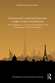 Courts and Judicial Activism under Crisis Conditions (Policy Making in a Time of Illiberalism and Emergency Constitutionalism) by Martin Belov, 9781032060828