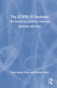The COVID-19 Pandemic (The Deadly Coronavirus Outbreak) by Tapas Kumar Koley, Monika Dhole, 9781032382890