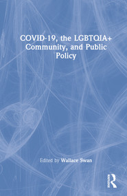 COVID-19, the LGBTQIA+ Community, and Public Policy by Wallace Swan, 9781032219608