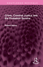 Crime, Criminal Justice and the Probation Service by Robert Harris, 9781032316086