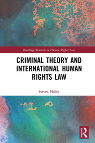 Criminal Theory and International Human Rights Law by Steven Malby, 9780367182274