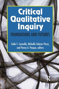Critical Qualitative Inquiry (Foundations and Futures) by Gaile S Cannella, Michelle Salazar Pérez, Penny A Pasque, 9781629580111