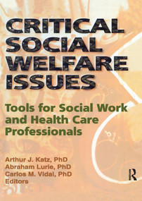 Critical Social Welfare Issues (Tools for Social Work and Health Care Professionals) by Arthur J Katz, Abraham Lurie, Carlos Vidal, 9780789001610