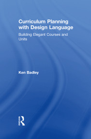 Curriculum Planning with Design Language (Building Elegant Courses and Units) by Ken Badley, 9781138504714