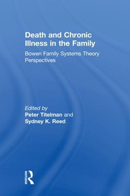 Death and Chronic Illness in the Family (Bowen Family Systems Theory Perspectives) by Peter Titelman, Sydney K. Reed, 9781138200180