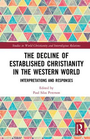 The Decline of Established Christianity in the Western World (Interpretations and Responses) by Paul Silas Peterson, 9781138308152
