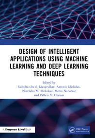 Design of Intelligent Applications using Machine Learning and Deep Learning Techniques by Ramchandra Sharad Mangrulkar, Antonis Michalas, Narendra Shekokar, Meera Narvekar, Pallavi Vijay Chavan, 9780367679798