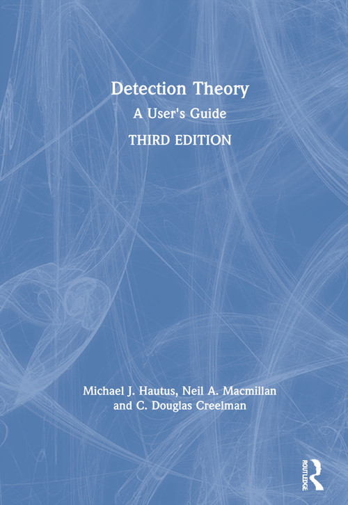 Detection Theory (A User's Guide) by Michael J. Hautus, Neil A. Macmillan, C. Douglas Creelman, 9780815360094
