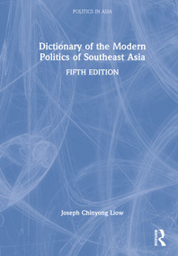 Dictionary of the Modern Politics of Southeast Asia by Joseph Chinyong Liow, 9780367621476
