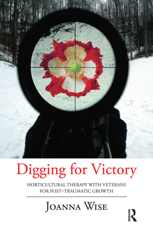 Digging for Victory (Horticultural Therapy with Veterans for Post-Traumatic Growth) by Joanna Wise, 9780367102517