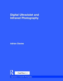Digital Ultraviolet and Infrared Photography by Adrian Davies, 9781138200166
