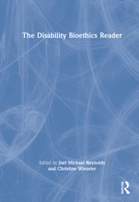 The Disability Bioethics Reader by Joel Michael Reynolds, Christine Wieseler, 9780367220020