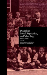 Discipline, Moral Regulation, and Schooling (A Social History) by Kate Rousmaniere, Kari Dehli, Ning De Coninck-Smith, 9780815316060