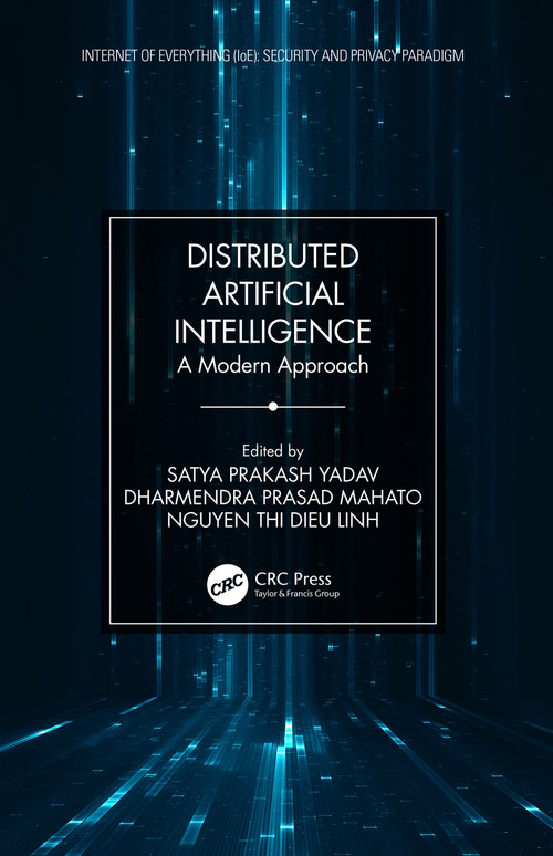 Distributed Artificial Intelligence (A Modern Approach) by Satya Prakash Yadav, Dharmendra Prasad Mahato, Nguyen Thi Dieu Linh, 9780367466657