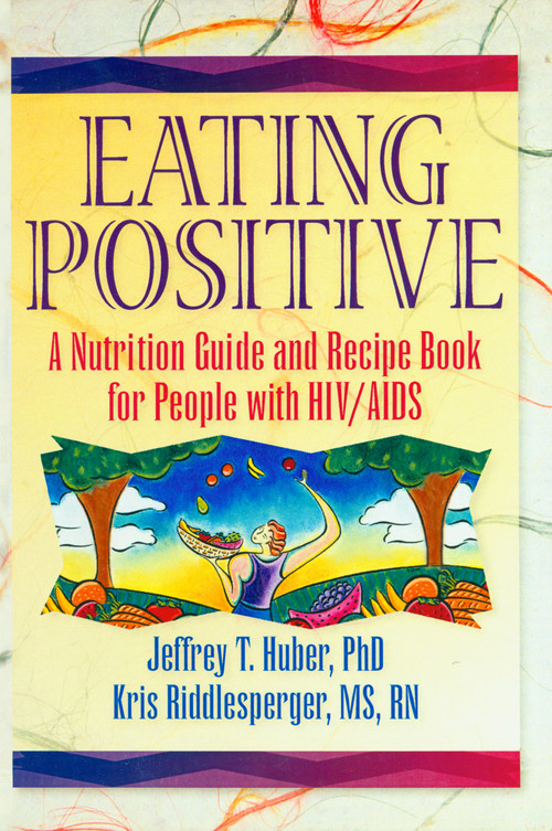 Eating Positive (A Nutrition Guide and Recipe Book for People with HIV/AIDS) by Jeffrey T Huber, Kris Riddlesperger, 9780789001030