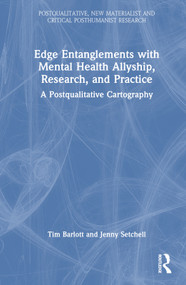 Edge Entanglements with Mental Health Allyship, Research, and Practice (A Postqualitative Cartography) by Tim Barlott, Jenny Setchell, 9781032260846