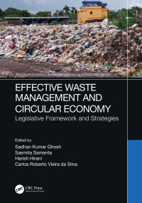 Effective Waste Management and Circular Economy (Legislative Framework and Strategies) by Sadhan Kumar Ghosh, Sasmita Samanta, Harish Hirani, Carlos Roberto Vieira da Silva, 9781032137254