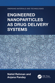 Engineered Nanoparticles as Drug Delivery Systems by Nahid Rehman, Anjana Pandey, 9781032171760