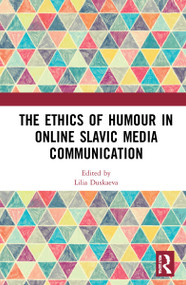 The Ethics of Humour in Online Slavic Media Communication by Lilia Duskaeva, 9780367689117