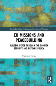 EU Missions and Peacebuilding (Building Peace through the Common Security and Defence Policy) by Vladimir Kmec, 9781032057286