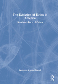 The Evolution of Ethics in America (Standards Born of Crises) by Laurence Armand French, 9781032124148