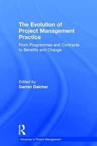 The Evolution of Project Management Practice (From Programmes and Contracts to Benefits and Change) by Darren Dalcher, 9781138080133