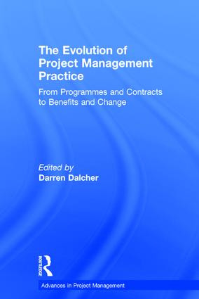 The Evolution of Project Management Practice (From Programmes and Contracts to Benefits and Change) by Darren Dalcher, 9781138080133