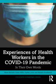 Experiences of Health Workers in the COVID-19 Pandemic (In Their Own Words) by Marie Bismark, Karen Willis, Sophie Lewis, Natasha Smallwood, 9781032132709