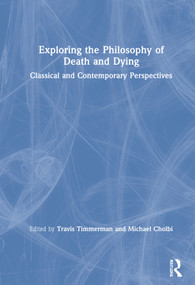 Exploring the Philosophy of Death and Dying (Classical and Contemporary Perspectives) by Travis Timmerman, 9781138393578
