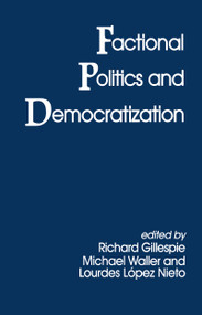 Factional Politics and Democratization by Richard Gillespie, Lourdes Lopez Nieto, Michael Waller, 9780714646398