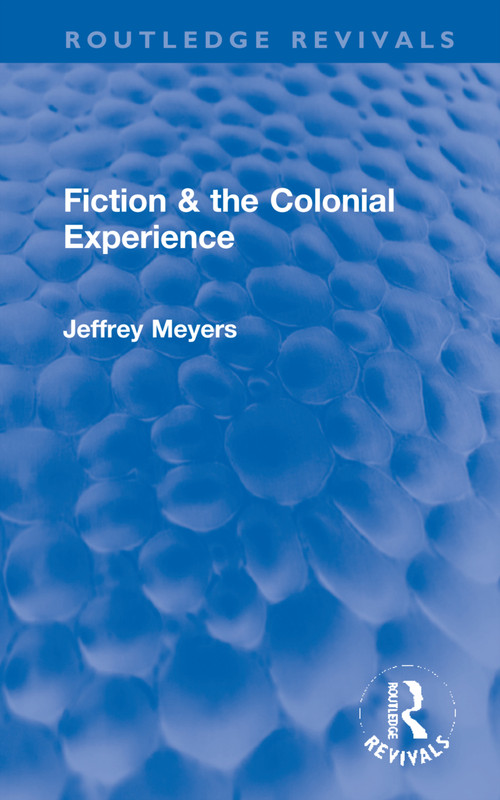 Fiction & the Colonial Experience by Jeffrey Meyers, 9781032190822