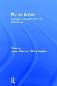Flip the System (Changing Education from the Ground Up) by Jelmer Evers, René Kneyber, 9781138929968