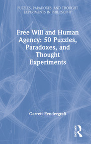 Free Will and Human Agency: 50 Puzzles, Paradoxes, and Thought Experiments by Garrett Pendergraft, 9780367647575