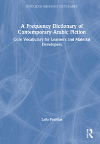 A Frequency Dictionary of Contemporary Arabic Fiction (Core Vocabulary for Learners and Material Developers) by Laila Familiar, 9781138590779
