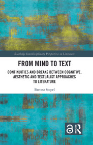 From Mind to Text (Continuities and Breaks Between Cognitive, Aesthetic and Textualist Approaches to Literature) by Bartosz Stopel, 9781138551176