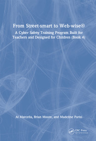 From Street-smart to Web-wise® (A Cyber Safety Training Program Built for Teachers and Designed for Children (Book 4)) by Al Marcella, Brian Moore, Madeline Parisi, 9781032731797