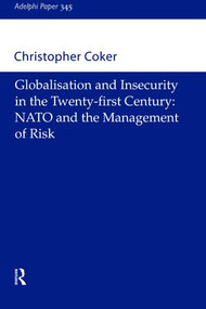 Globalisation and Insecurity in the Twenty-First Century (NATO and the Management of Risk) by Christopher Coker, 9781138466739