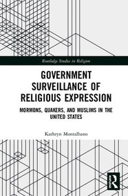 Government Surveillance of Religious Expression (Mormons, Quakers, and Muslims in the United States) by Kathryn Montalbano, 9781138306714