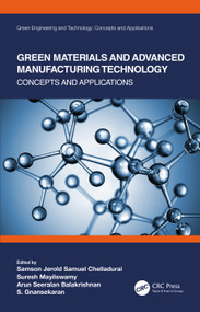 Green Materials and Advanced Manufacturing Technology (Concepts and Applications) by Samson Jerold Samuel Chelladurai, Suresh Mayilswamy, Arun Seeralan Balakrishnan, S. Gnanasekaran, 9780367521066
