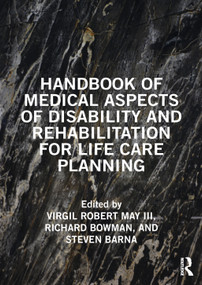 Handbook of Medical Aspects of Disability and Rehabilitation for Life Care Planning by Virgil May III, Richard Bowman, Steven Barna, 9781032414928