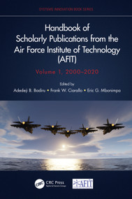 Handbook of Scholarly Publications from the Air Force Institute of Technology (AFIT), Volume 1, 2000-2020 by Adedeji B. Badiru, Frank W. Ciarallo, Eric G. Mbonimpa, 9781032116679