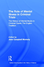 The History of Mental Illness in Criminal Cases: The English Tradition (The Role of Mental Illness in Criminal Trials) by Jane Moriarty, 9780815340621