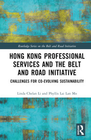 Hong Kong Professional Services and the Belt and Road Initiative (Challenges for Co-evolving Sustainability) by Linda Chelan Li, Phyllis Lai Lan Mo, 9780367747367