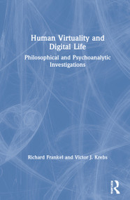Human Virtuality and Digital Life (Philosophical and Psychoanalytic Investigations) by Richard Frankel, Victor J. Krebs, 9781138505148