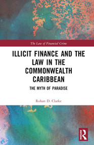 Illicit Finance and the Law in the Commonwealth Caribbean (The Myth of Paradise) by Rohan D. Clarke, 9781032271453