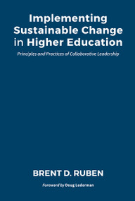 Implementing Sustainable Change in Higher Education (Principles and Practices of Collaborative Leadership) by Brent D. Ruben, 9781642674408